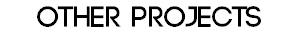 OTHER PROJECTS 
